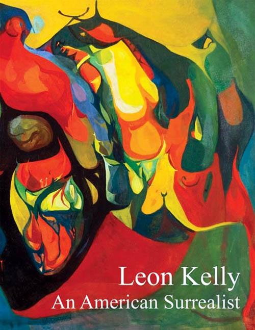 Leon Kelly - Leon Kelly: An American Surrealist - 2009 hardbound gallery exhibition catalog